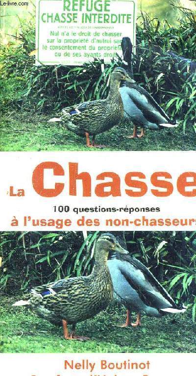 LA CHASSE - 100 QUESTIONS REPONSES A L'USAGE DES NON CHASSEURS.