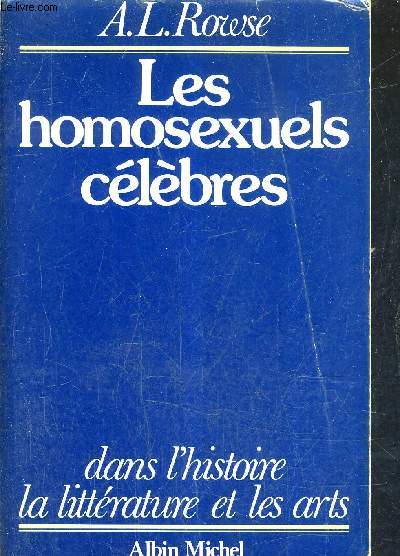 LES HOMOSEXUELS CELEBRES DANS L'HISTOIRE LA LITTERATURE ET LES ARTS.