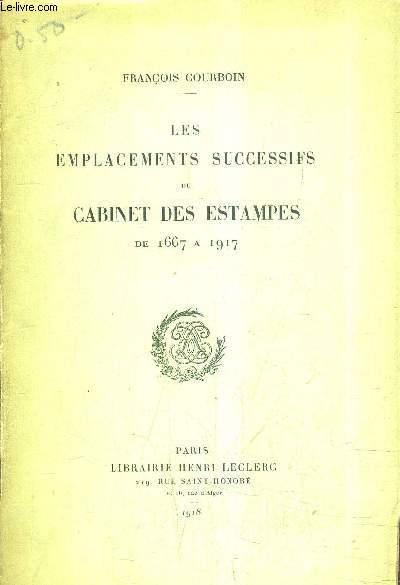 LES EMPLACEMENTS SUCCESSIFS DU CABINET DES ESTAMPES DE 1667 A 1917.