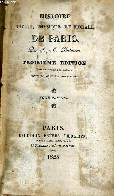 HISTOIRE CIVILE PHYSIQUE ET MORALE DE PARIS - TROISIEME EDITION REVUE ET CORRIGEE PAR L'AUTEUR - TOME PREMIER.