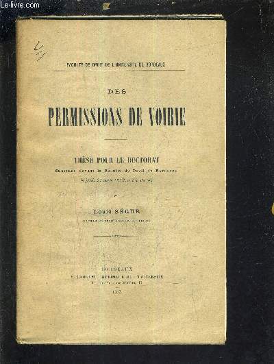 DES PERMISSIONS DE VOIRE - THESE POUR LE DOCTORAT SOUTENUE DEVANT LA FACULTE DE DROIT DE BORDEAUX LE JEUDI 21 MARS 1912 A 2H DU SOIR.