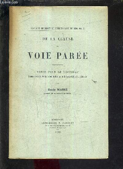 DE LA CLAUSE DE VOIE PAREE - THESE POUR LE DOCTORAT SOUTENUE DEVANT LA FACULTE DE DROIT DE BORDEAUX LE 28 JANVIER 1902 A 2H 1/2 DU SOIR.