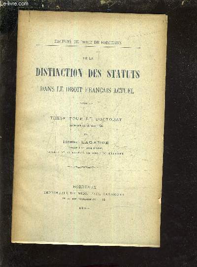 DE LA DISTINCTION DES STATUTS DANS LE DROIT FRANCAIS ACTUEL - THESE POUR LE DOCTORAT SOUTENUE LE 25 JUIN 1895 - FACULTE DE DROIT DE BORDEAUX.