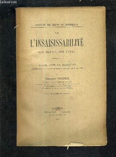 DE L'INSAISISSABILITE DES RENTES DU L'ETAT - THESE POUR LE DOCTORAT SOUTENUE DEVANT LA FACULTE DE DROIT DE BORDEAUX LE 29 JUIN 1895.