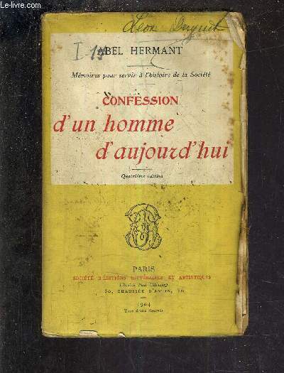 CONFESSION D'UN HOMME D'AOUJOURD'HUI - MEMOIRES POUR SERVIR A L'HISTOIRE DE LA SOCIETE / 4E EDITION.