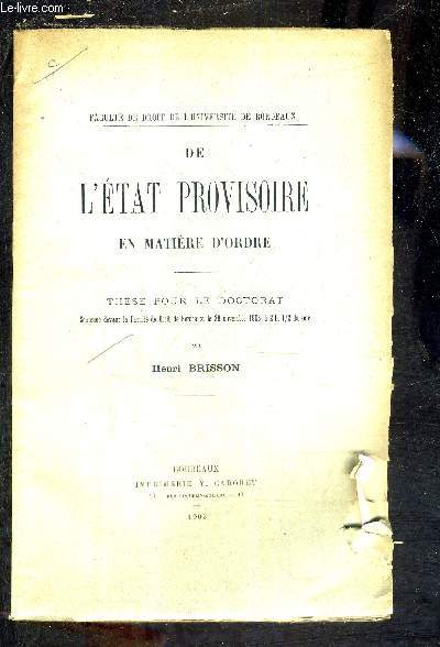 DE L'ETAT PROVISOIRE EN MATIERE D'ORDRE - THESE POUR LE DOCTORAT SOUTENUE DEVANT LA FACULTE DE DROIT DE BORDEAUX LE 28 NOVEMBRE 1903 A 2H 1/2 DU SOIR.
