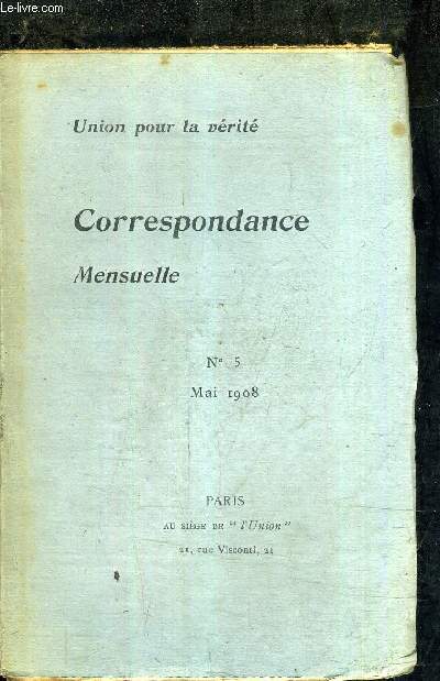 CORRESPONDANCE MENSUELLE - UNION POUR LA VERITE - N 5 MAI 1908 - socialisme de Max Lazard - notes pdagogiques par L.M. - inventaire moral des glises rponses (A.C . et H.B.) - mare frache (Pierre Hamp).