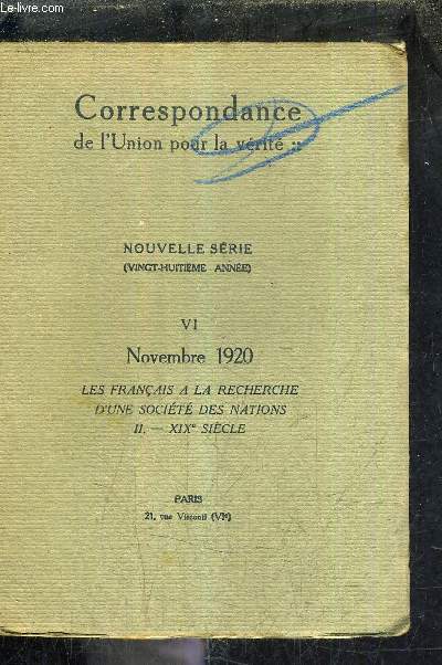CORRESPONDANCE DE L'UNION POUR LA VERITE - NOUVELLE SERIE - 28E ANNEE - VI NOVEMBRE 1920 - LES FRANCAIS A LA RECHERCHE D'UNE SOCIETE DES NATIONS - II : XIXE SIECLE.