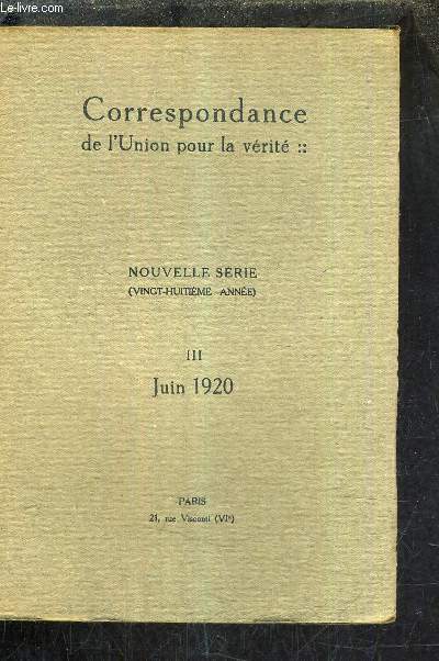 CORRESPONDANCE DE L'UNION POUR LA VERITE - NOUVELLE SERIE - 28E ANNEE - III - JUIN 1920 - DE LA REFORME DE L'ENSEIGNEMENT EN FRANCE - QUESTIONS POSEES.
