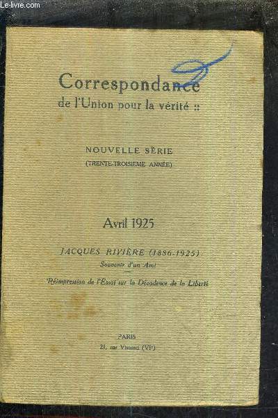 CORRESPONDANCE UNION POUR LA VERITE - NOUVELLE SERIE - 33E ANNEE - AVRIL 1925 - JACQUES RIVIERE 1886-1925 SOUVENIR D'UN AMI - REIMPRESSION DE L'ESSAI SUR LA DECADENCE DE LA LIBERTE.