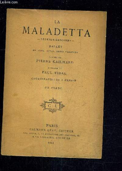 LA MALADETTA - LEGENDE GASCONNE - BALLET EN DEUX ACTES TROIS TABLEAUX - LIVRET DE PIERRE GAILHARD - MUSIQUE DE PAUL VIDAL - CHOREGRAHPIE DE J.HANSEN.