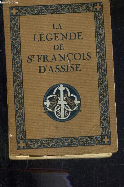 LA LEGENDE DE ST FRANCOIS D'ASSISE D'APRES LES TEMOINS DE SA VIE.