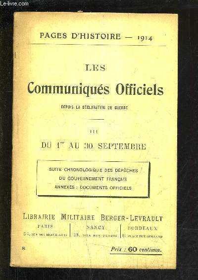 PAGES D'HISTOIRE 1914 - LES COMMUNIQUES OFFICIELS DEPUIS LA DECLARATION DE GUERRE - 3E SERIE - III : DU 1ER AU 30 SEPTEMBRE SUITE CHRONOLOGIQUE DES DEPECHES DU GOUVERNEMENT FRANCAIS ANNEXES DOCUMENTS OFFICIELS.