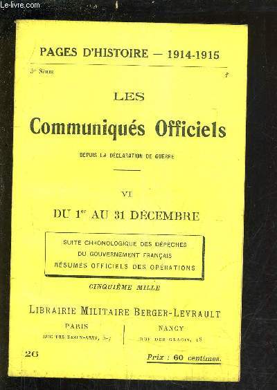 PAGES D'HISTOIRE 1914-1915 - LES COMMUNIQUES OFFICIELS DEPUIS LA DECLARATION DE GUERRE - 3E SERIE - VI : DU 1ER AU 31 DECEMBRE SUITE CHRONOLOGIQUE DES DEPECHES DU GOUVERNEMENT FRANCAIS RESUMES OFFICIELS DES OPERATIONS.