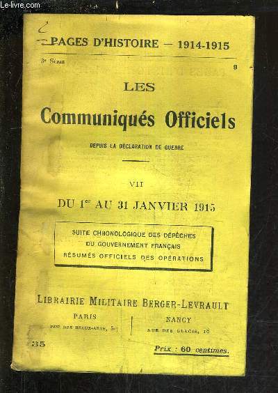 PAGES D'HISTOIRE 1914 -1915 - LES COMMUNIQUES OFFICIELS DEPUIS LA DECLARATION DE GUERRE - 3E SERIE - VII : DU 1ER AU 31 JANVIER 1915 - SUITE CHRONOLOGIQUE DES DEPECHES DU GOUVERNEMENT FRANCAIS RESUMES OFFICIELS DES OPERATIONS.