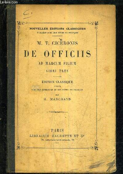 M.T. CICERONIS DE OFFICIIS AD MARCUM FILIUM LIBRI TRES - EDITION CLASSIQUE OUBLIEE AVEC DES SOMMAIRES ET DES NOTES EN FRANCAIS PAR H.MARCHAND.