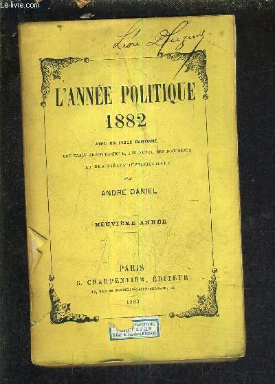 L'ANNEE POLITIQUE 1882 AVEC UN INDEX RAISONNE UNE TABLE CHRONOLOGIQUE DES NOTES DES DOCUMENTS ET DES PIECES JUSTIFICATIVES - NEUVIEME ANNEE.