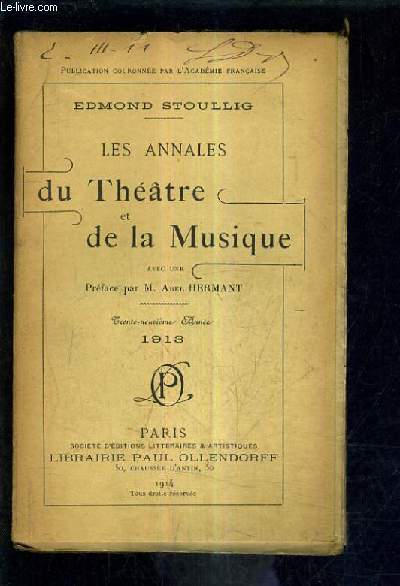 LES ANNALES DU THEATRE ET DE LA MUSIQUE 39E ANNEE - 1913 - thtre de vaudeville, sarah bernardt, de l'oeuvre, lyrique, femina, imprial, antoine, rjane - conservatoire de musique et de dclamation; la presse thtrale en 1913 etc...