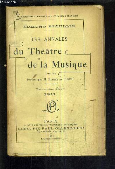 LES ANNALES DU THEATRE ET DE LA MUSIQUE 1911 37E ANNEE - théâtre des nouveautés, femina, réjane, chatelet, de la porte saint martin - grand guignol - concers colonne - la presse théâtrale en 1911 - concerts lamoureux etc ...