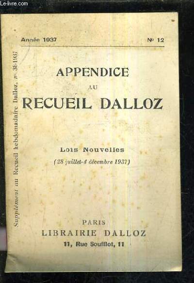 APPENDICE AU RECUEIL DALLOZ N°12 ANNEE 1937 - SUPPLEMENT AU RECUEIL HEBDOMADAIRE DALLOZ N°38-1937 - LOIS NOUVELLES 28 JUILLET 4 DECEMBRE 1937.