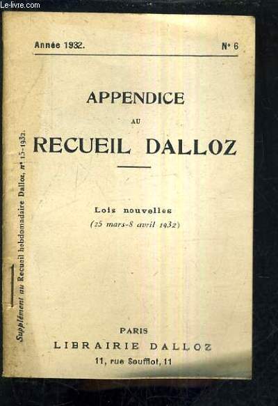 APPENDICE AU RECUEIL DALLOZ N°6 ANNEE 1932 - SUPPLEMENT DU RECUEIL HEBDOMADAIRE DALLOZ N°15-1932 - LOIS NOUVELLES 25 MARS - 8 AVRIL 1932.