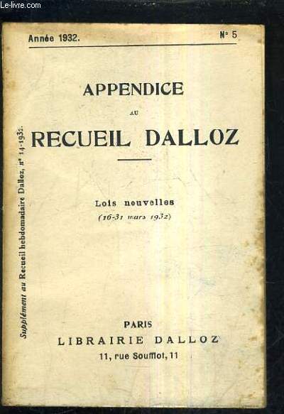 APPENDICE AU RECUEIL DALLOZ N5 ANNEE 1932 - SUPPLEMENT DU RECUEIL HEBDOMADAIRE DALLOZ N14 - 1932 - LOIS NOUVELLES 16-31 MARS 1932.