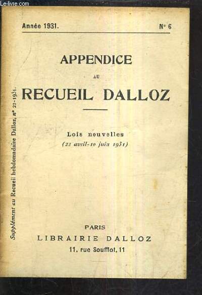 APPENDICE AU RECUEIL DALLOZ N°6 ANNEE 1931 - SUPPLEMENT DU RECUEIL HEBDOMADAIRE DALLOZ N°22-1931 - LOIS NOUVELLES 22 AVRIL - 10 JUIN 1931.
