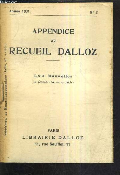 APPENDICE AU RECUEIL DALLOZ N2 ANNEE 1931 - SUPPLEMENT DU RECUEIL HEBDOMADAIRE DALLOZ N11-1931 - LOIS NOUVELLES 10 FEVRIER -10 MARS 1931.