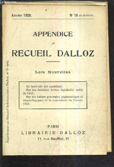 APPENDICE AU RECUEIL DALLOZ N°18 ET DERNIER ANNEE 1928 - SUPPLEMENT DU RECUEIL HEBDOMADAIRE DALLOZ N°8 - 1929 - LOIS NOUVELLES - CE FASCICULE EST CONSTITUE PAR LES DERNIERS TEXTES LEGISLATIFS DATES DE 1928 PAR LES TABLES GENERALES.
