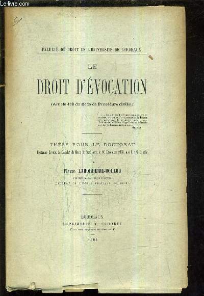 LE DROIT D'EVOCATION (ARTICLE 473 DU CODE DE PROCEDURE CIVILE) - THESE POUR LE DOCTORAT SOUTENUE DEVANT LA FACULTE DE DROIT DE BORDEAUX LE 16 DECEMBRE 1903 A 4H 1/2 DU SOIR.