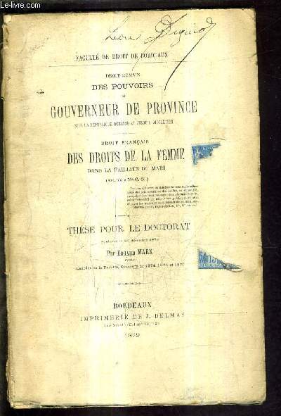DROIT ROMAIN DES POUVOIRS DU GOUVERNEUR DE PROVINCE SOUS LA REPUBLIQUE ROMAINE ET JUSQU'A DIOCLETIEN - DROIT FRANCAIS DES DROITS DE LA FEMME DANS LA FAILLITE DU MARI - THESE POUR LE DOCTORAT SOUTENUE LE 20 DECEMBRE 1879 - FACULTE DE DROIT DE BORDEAUX.