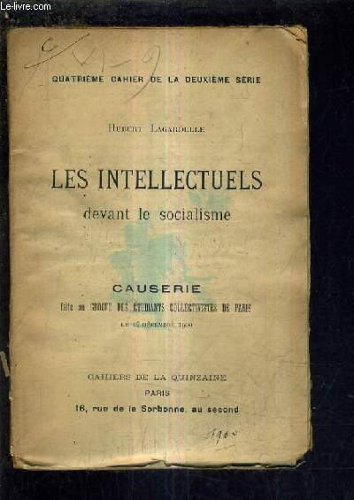 LES INTELLECTUELS DEVANT LE SOCIALISME - CAUSERIE FAITE AU GROUPE DES ETUDIANTS COLLECTIVISTES DE PARIS LE 14 DECEMBRE 1900 / QUATRIEME CAHIER DE LA DEUXIEME SERIE.