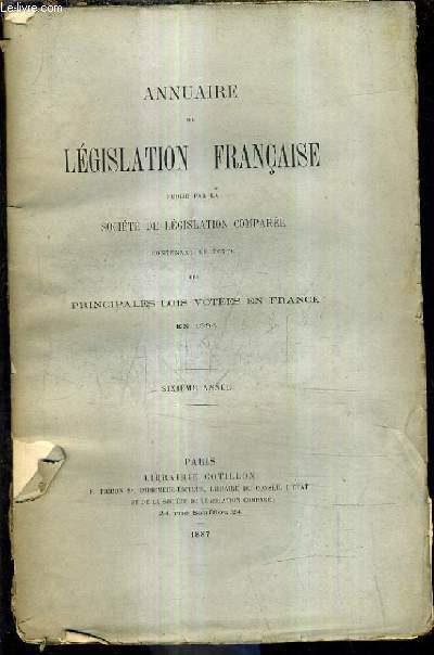 ANNUAIRE DE LEGISLATION FRANCAISE PUBLIE PAR LA SOCIETE DE LEGISLATION COMPAREE CONTENANT LE TEXTE DES PRINCIPALES LOIS VOTEES EN FRANCE EN 1886 - SIXIEME ANNEE.