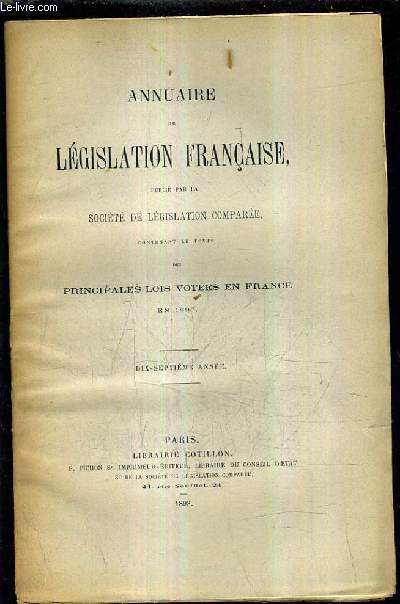ANNUAIRE DE LEGISLATION FRANCAISE PUBLIE PAR LA SOCIETE DE LEGISLATION COMPAREE CONTENANT LE TEXTE DES PRINCIPALES LOIS VOTEES EN FRANCE EN 1897 - DIX SEPTIEME ANNEE.
