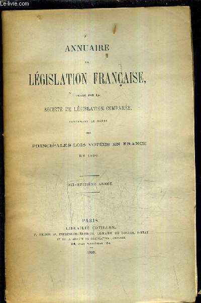 ANNUAIRE DE LEGISLATION FRANCAISE PUBLIE PAR LA SOCIETE DE LEGISLATION COMPAREE CONTENANT LE TEXTE DES PRINCIPALES LOIS VOTEES EN FRANCE EN 1898 / DIX HUITIEME ANNEE.