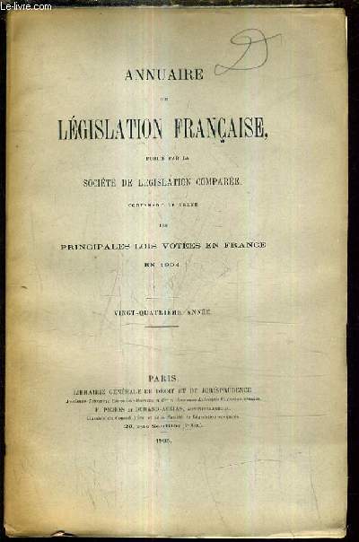 ANNUAIRE DE LEGISLATION FRANCAISE PUBLIE PAR LA SOCIETE DE LEGISLATION COMPAREE CONTENANT LE TEXTE DES PRINCIPALES LOIS VOTEES EN FRANCE EN 1904 / VINGT QUATRIEME ANNEE.