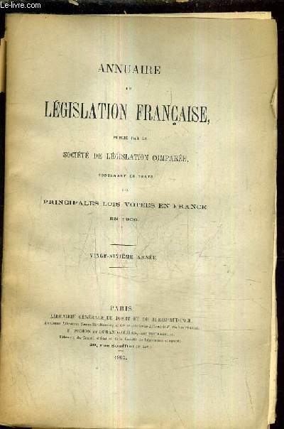 ANNUAIRE DE LEGISLATION FRANCAISE PUBLIE PAR LA SOCIETE DE LEGISLATION COMPAREE CONTENANT LE TEXTE DES PRINCIPALES LOIS VOTEES EN FRANCE EN 1906 / VINGT SIXIEME ANNEE.