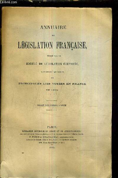 ANNUAIRE DE LEGISLATION FRANCAISE PUBLIE PAR LA SOCIETE DE LEGISLATION COMPAREE CONTENANT LE TEXTE DES PRINCIPALES LOIS VOTEES EN FRANCE EN 1909 - VINGT NEUVIEME ANNEE.