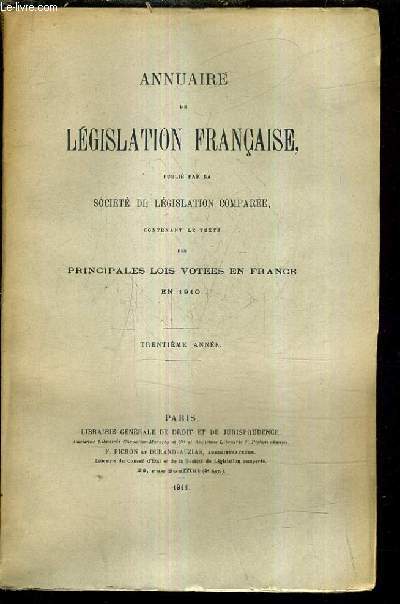 ANNUAIRE DE LEGISLATION FRANCAISE PUBLIE PAR LA SOCIETE DE LEGISLATION COMPAREE CONTENANT LE TEXTE DES PRINCIPALES LOIS VOTEES EN FRANCE EN 1910 - TRENTIEME ANNEE.