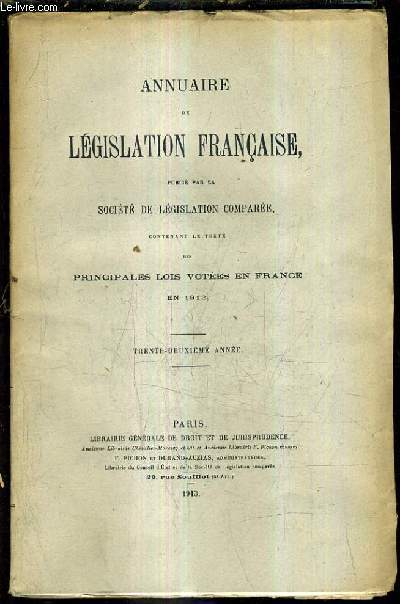 ANNUAIRE DE LEGISLATION FRANCAISE PUBLIE PAR LA SOCIETE DE LEGISLATION COMPAREE CONTENANT LE TEXTE DES PRINCIPALES LOIS VOTEES EN FRANCE EN 1912 - TRENTE DEUXIEME ANNEE.