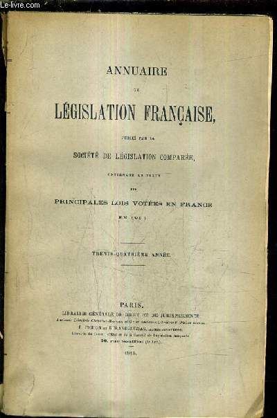 ANNUAIRE DE LEGISLATION FRANCAISE PUBLIE PAR LA SOCIETE DE LEGISLATION COMPAREE CONTENANT LE TEXTE DES PRINCIPALES LOIS VOTEES EN FRANCE EN 1914 - TRENTE QUATRIEME ANNEE.