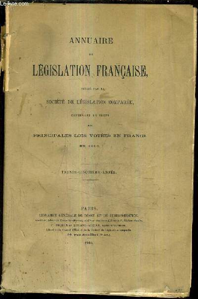 ANNUAIRE DE LEGISLATION FRANCAISE PUBLIE PAR LA SOCIETE DE LEGISLATION COMPAREE CONTENANT LE TEXTE DES PRINCIPALES LOIS VOTEES EN FRANCE EN 1915 - TRENTE CINQUIEME ANNEE.