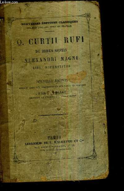 Q.CURTII RUFI DE REBUS GESTIS ALEXANDRI MAGNI LIBRI SUPERSTITES - NOUVELLE EDITION PUBLIEE AVEC DES ARGUMENTS ET DES NOTES EN FRANCAIS.