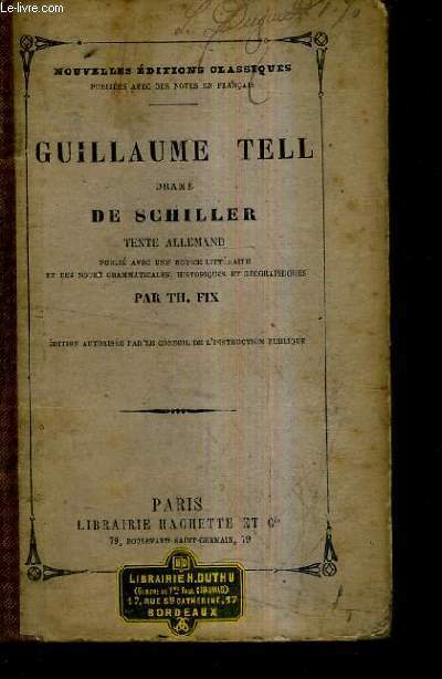 GUILLAUME TELL DRAME DE SCHILLER - TEXTE ALLEMAND PUBLIE AVEC UNE NOTICE LITTERAIRE ET DES NOTES GRAMMATICALES HISTORIQUES ET GEOGRAPHIQUES.
