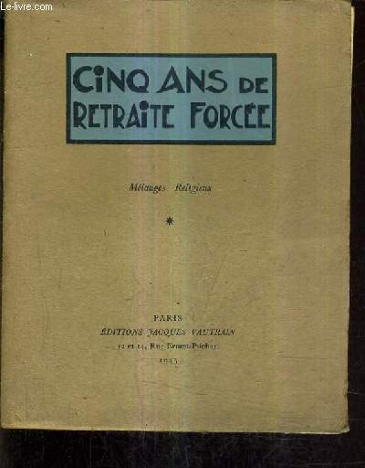 CINQ ANS DE RETRAITE FORCEE - MELANGES RELIGIEUX - TOME 1.