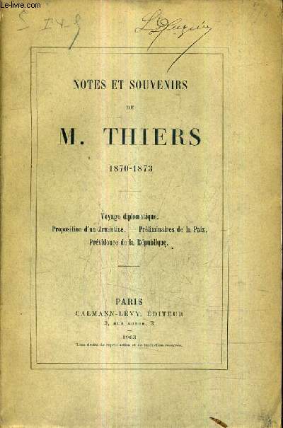NOTES ET SOUVENIRS DE M.THIERS 1870-1873 - VOYAGE DIPLOMATIQUE PROPOSITION D'UN ARMISTICE - PRELIMINAIRES DE LA PAIX PRESIDENCE DE LA REPUBLIQUE.