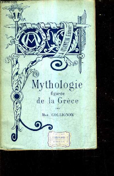 MYTHOLOGIE FIGUREE DE LA GRECE / COLLECTION BIBLIOTHEQUE DE L'ENSEIGNEMENT DES BEAUX ARTS.