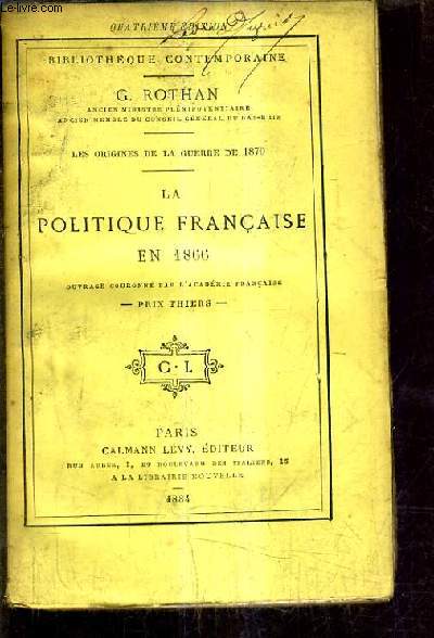 LES ORIGINES DE LA GUERRE DE 1870 - LA POLITIQUE FRANCAISE EN 1866 / 4E EDITION.