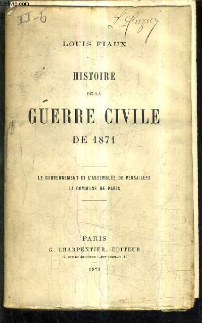 HISTOIRE DE LA GUERRE CIVILE DE 1871 - LE GOUVERNEMENT ET L'ASSEMBLEE DE VERSAILLES LA COMMUNE DE PARIS.