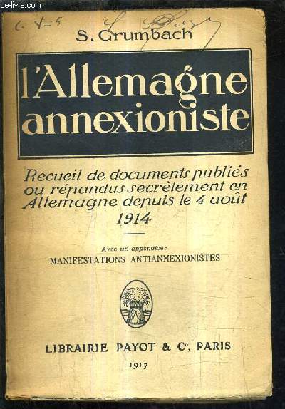 L'ALLEMAGNE ANNEXSIONISTE - RECUEIL DE DOCUMENT PUBLIES OU REPANDUS SECRETEMENT EN ALLEMAGNE DEPUIS LE 4 AOUT 1914.
